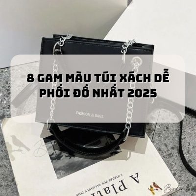 8 Gam Màu Túi Xách Dễ Phối Đồ Trendy Nhất 2025