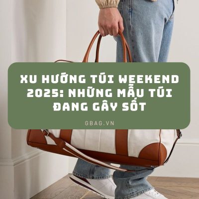 Xu Hướng Túi Weekend 2025 Những Mẫu Túi Đang Gây Sốt