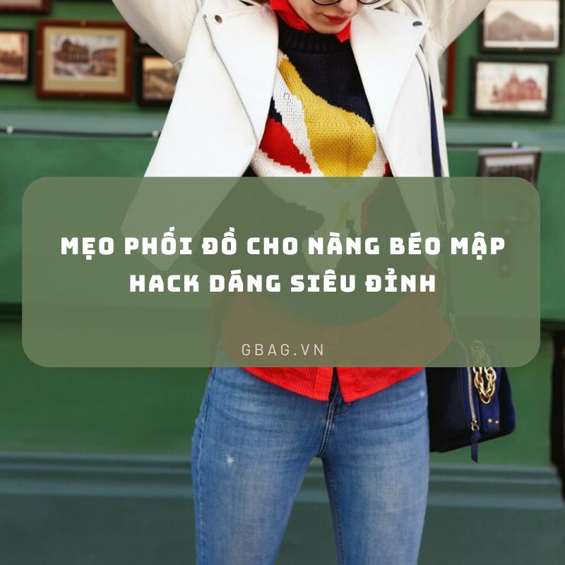 Mẹo Phối Đồ Cho Nàng Béo Mập HACK DÁNG Siêu Đỉnh