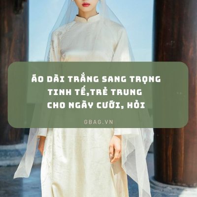 Áo Dài Trắng Sang Trọng, Tinh Tế, Trẻ Trung Cho Ngày Cưới, Hỏi