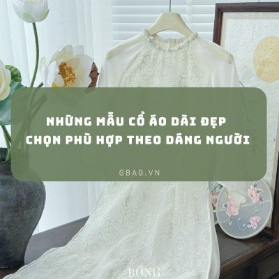 Những Mẫu Cổ Áo Dài Đẹp Chọn phù hợp Theo Dáng Người